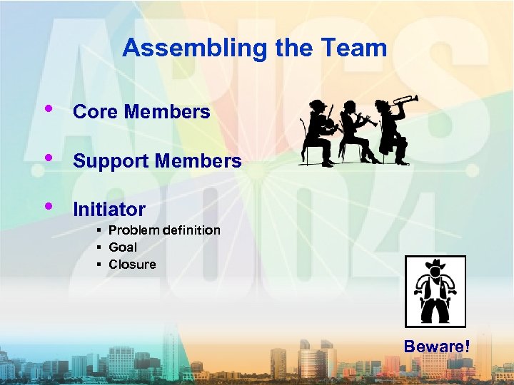 Assembling the Team • Core Members • Support Members • Initiator § Problem definition