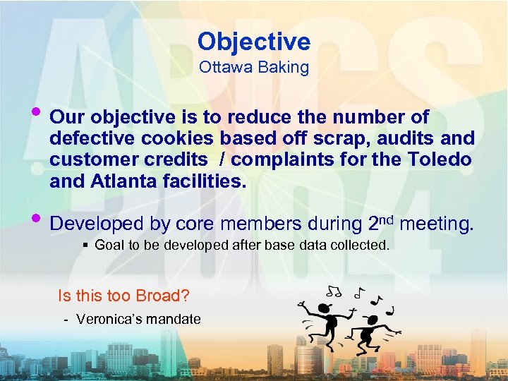 Objective Ottawa Baking • Our objective is to reduce the number of defective cookies