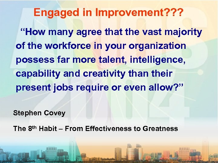 Engaged in Improvement? ? ? “How many agree that the vast majority of the
