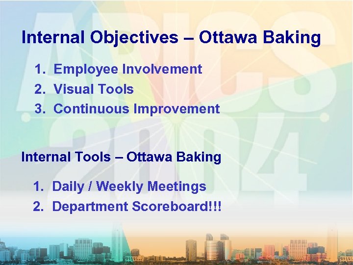  Internal Objectives – Ottawa Baking 1. Employee Involvement 2. Visual Tools 3. Continuous