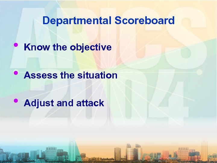 Departmental Scoreboard • Know the objective • Assess the situation • Adjust and attack
