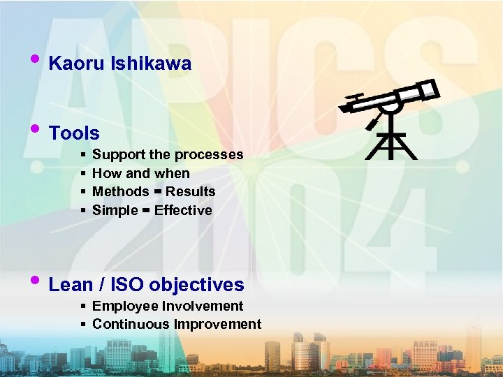  • Kaoru Ishikawa • Tools § § Support the processes How and when