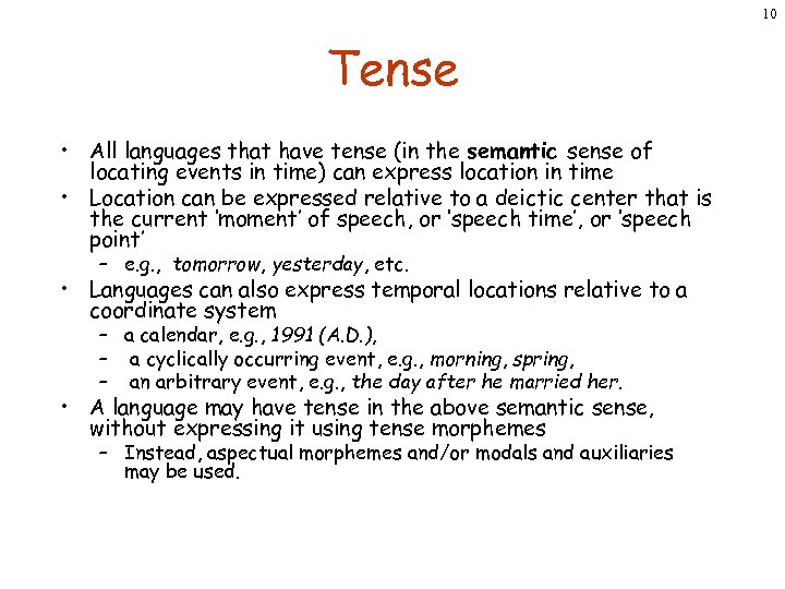 10 Tense • All languages that have tense (in the semantic sense of locating