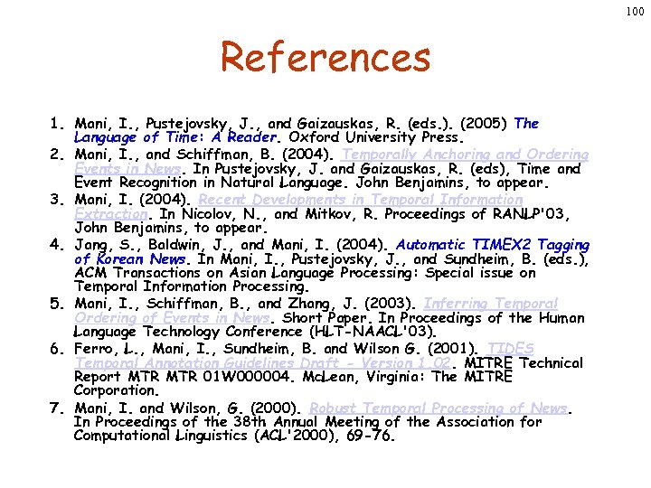 100 References 1. Mani, I. , Pustejovsky, J. , and Gaizauskas, R. (eds. ).