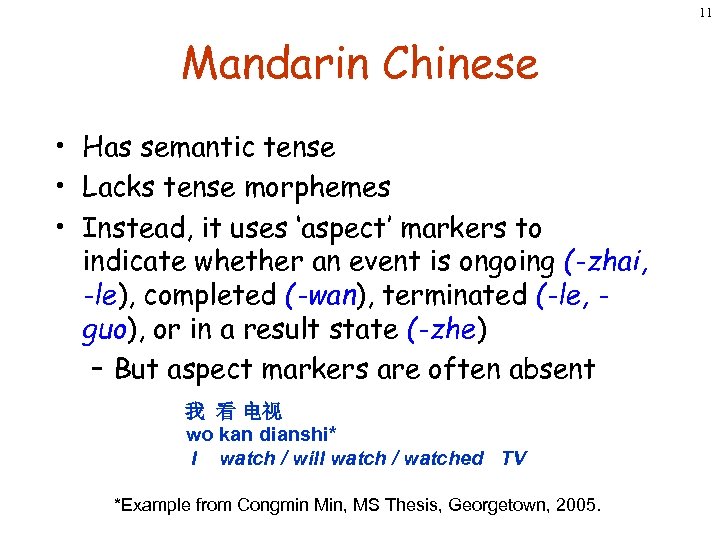 11 Mandarin Chinese • Has semantic tense • Lacks tense morphemes • Instead, it