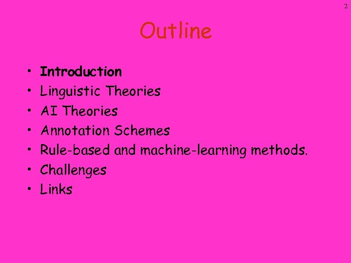 2 Outline • • Introduction Linguistic Theories AI Theories Annotation Schemes Rule-based and machine-learning