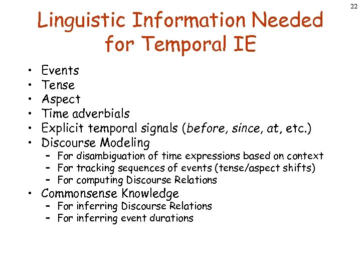 Linguistic Information Needed for Temporal IE • • • Events Tense Aspect Time adverbials