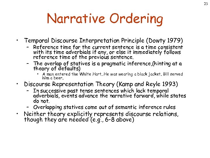 23 Narrative Ordering • Temporal Discourse Interpretation Principle (Dowty 1979) – Reference time for
