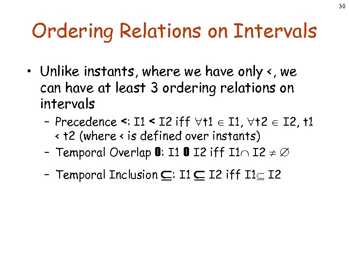 30 Ordering Relations on Intervals • Unlike instants, where we have only <, we