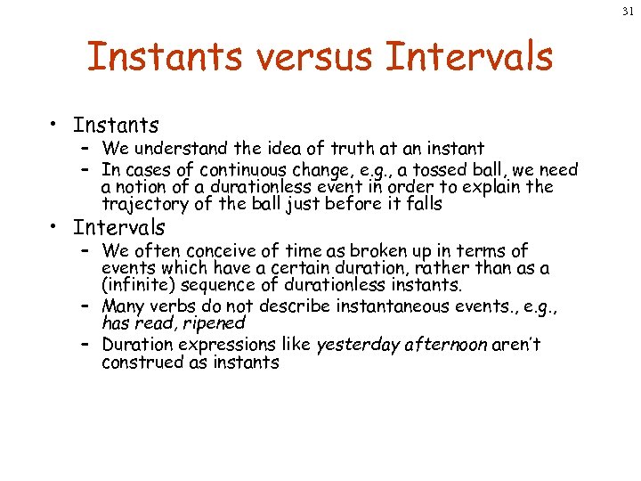 31 Instants versus Intervals • Instants – We understand the idea of truth at