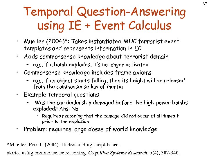 Temporal Question-Answering using IE + Event Calculus • Mueller (2004)*: Takes instantiated MUC terrorist