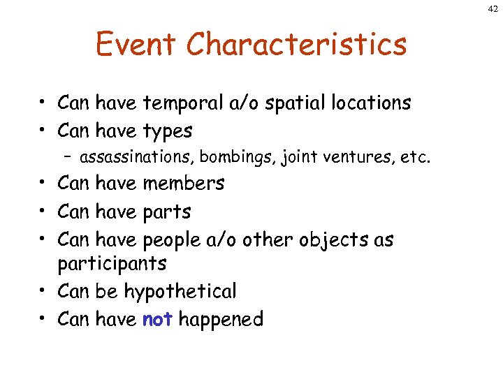 42 Event Characteristics • Can have temporal a/o spatial locations • Can have types