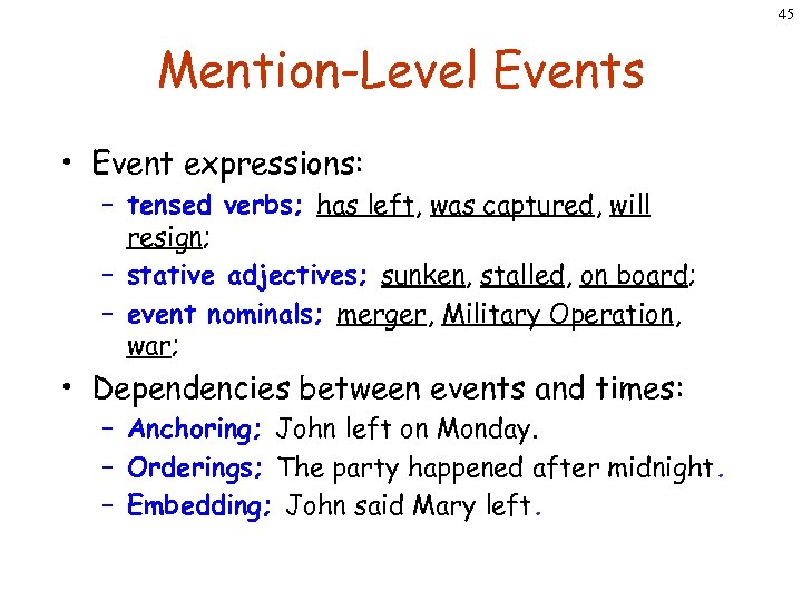 45 Mention-Level Events • Event expressions: – tensed verbs; has left, was captured, will