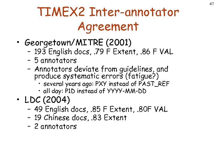TIMEX 2 Inter-annotator Agreement • Georgetown/MITRE (2001) – 193 English docs, . 79 F