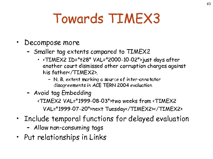 63 Towards TIMEX 3 • Decompose more – Smaller tag extents compared to TIMEX