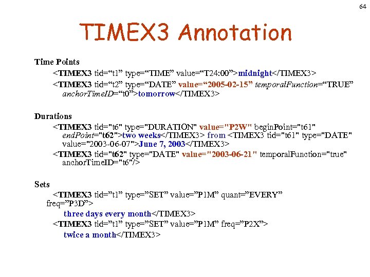 64 TIMEX 3 Annotation Time Points <TIMEX 3 tid=“t 1” type=“TIME” value=“T 24: 00”>midnight</TIMEX