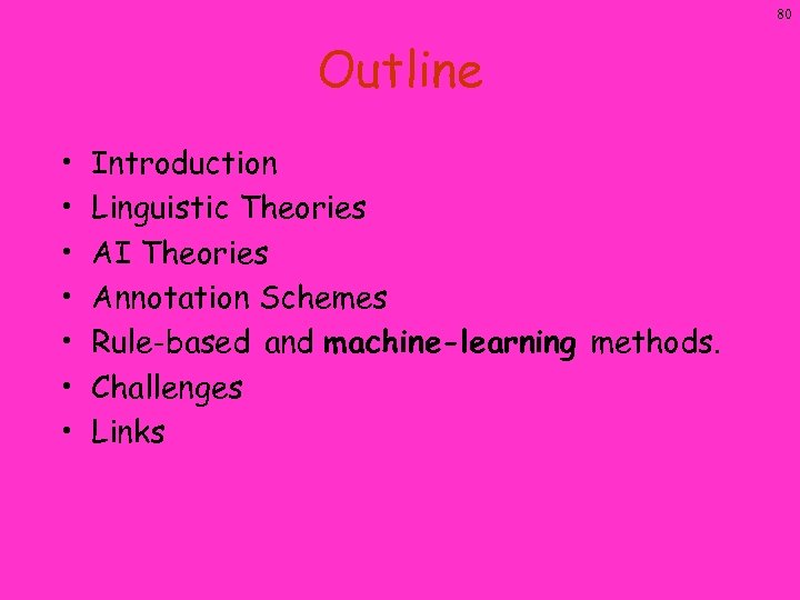 80 Outline • • Introduction Linguistic Theories AI Theories Annotation Schemes Rule-based and machine-learning