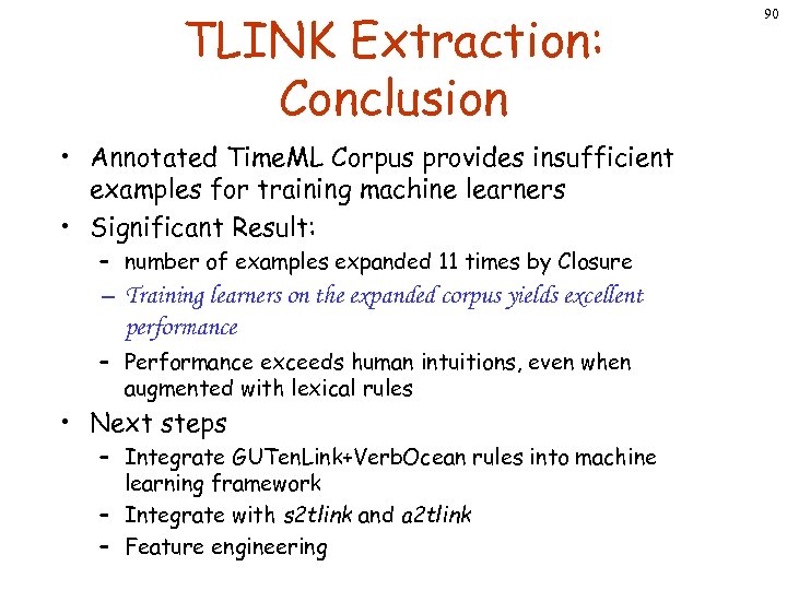 TLINK Extraction: Conclusion • Annotated Time. ML Corpus provides insufficient examples for training machine