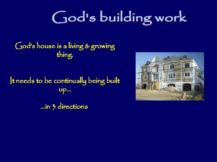 God’s house is a living & growing thing. It needs to be continually being