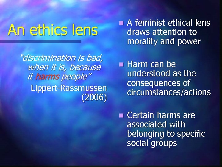 An ethics lens “discrimination is bad, when it is, because it harms people” n