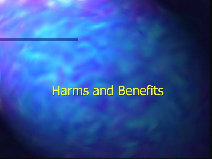 Harms and Benefits 