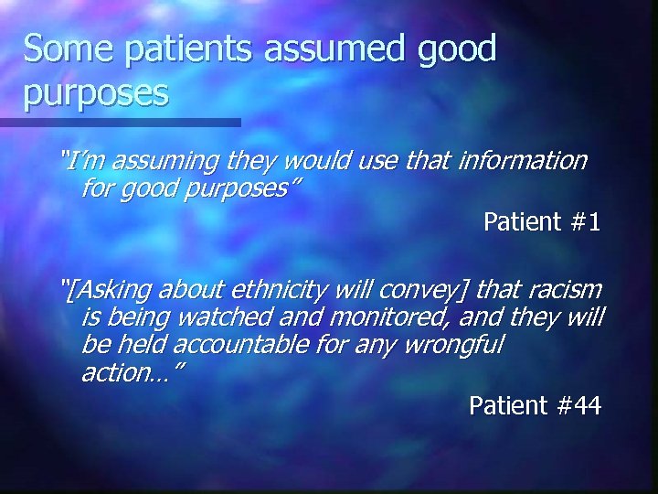 Some patients assumed good purposes “I’m assuming they would use that information for good