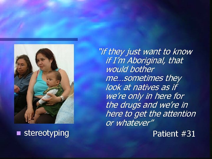 n stereotyping “if they just want to know if I’m Aboriginal, that would bother