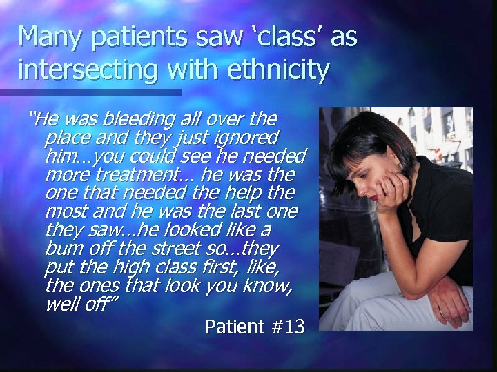 Many patients saw ‘class’ as intersecting with ethnicity “He was bleeding all over the