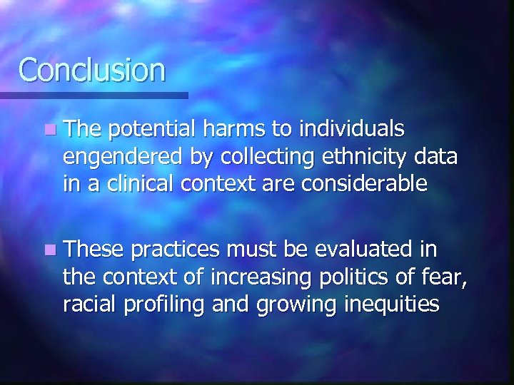 Conclusion n The potential harms to individuals engendered by collecting ethnicity data in a