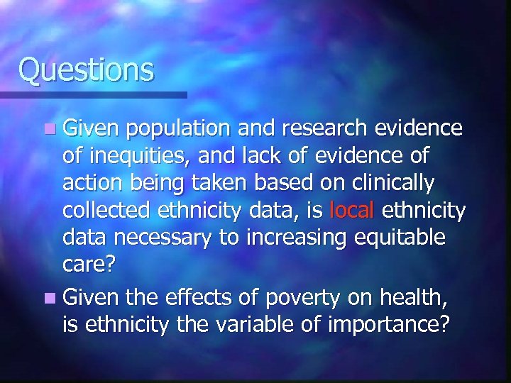 Questions n Given population and research evidence of inequities, and lack of evidence of