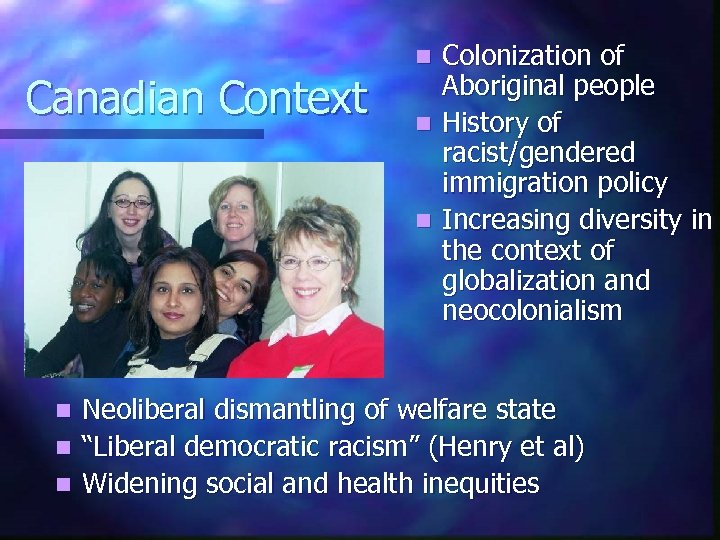 Canadian Context Colonization of Aboriginal people n History of racist/gendered immigration policy n Increasing