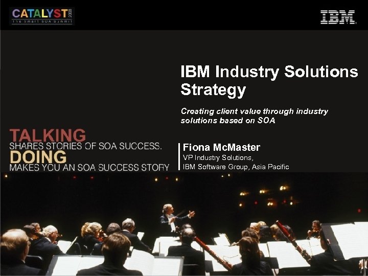 IBM Industry Solutions Strategy Creating client value through industry solutions based on SOA Fiona