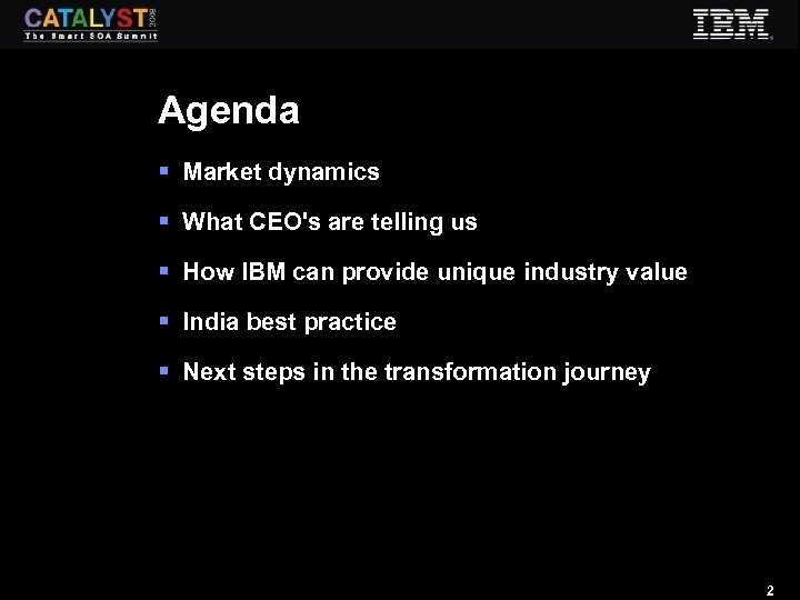 Agenda § Market dynamics § What CEO's are telling us § How IBM can
