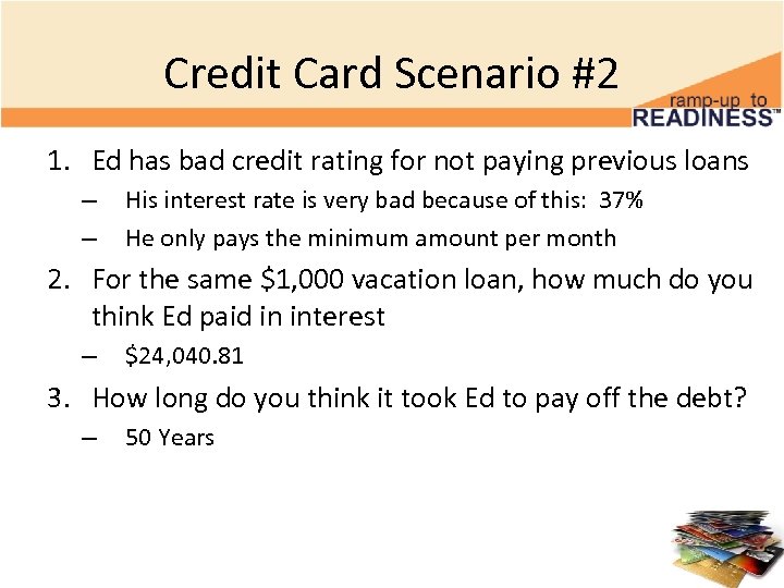 Credit Card Scenario #2 1. Ed has bad credit rating for not paying previous