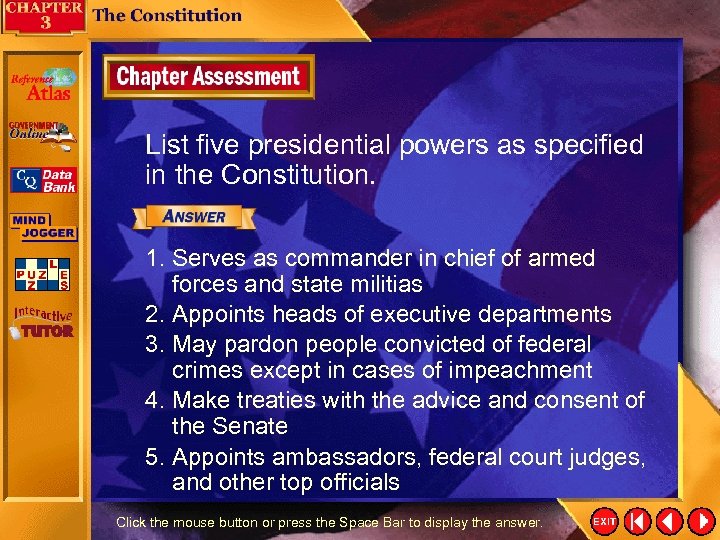 List five presidential powers as specified in the Constitution. 1. Serves as commander in
