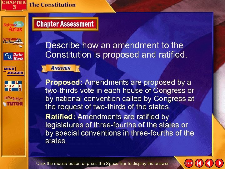 Describe how an amendment to the Constitution is proposed and ratified. Proposed: Amendments are