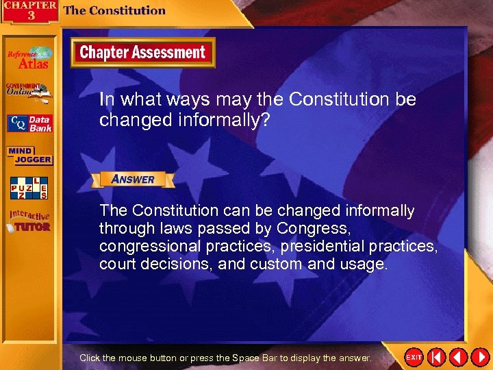 In what ways may the Constitution be changed informally? The Constitution can be changed