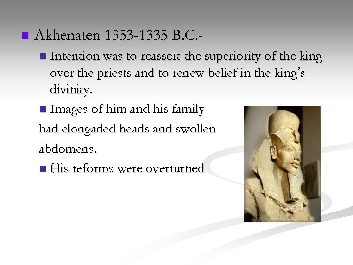 n Akhenaten 1353 -1335 B. C. Intention was to reassert the superiority of the