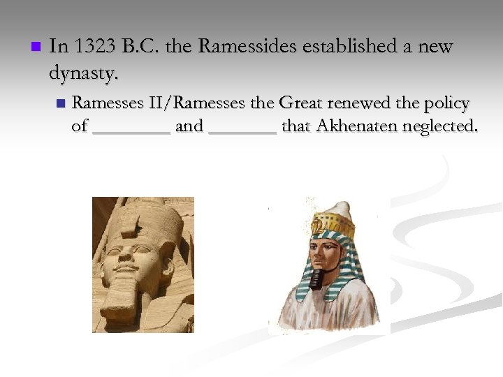 n In 1323 B. C. the Ramessides established a new dynasty. n Ramesses II/Ramesses