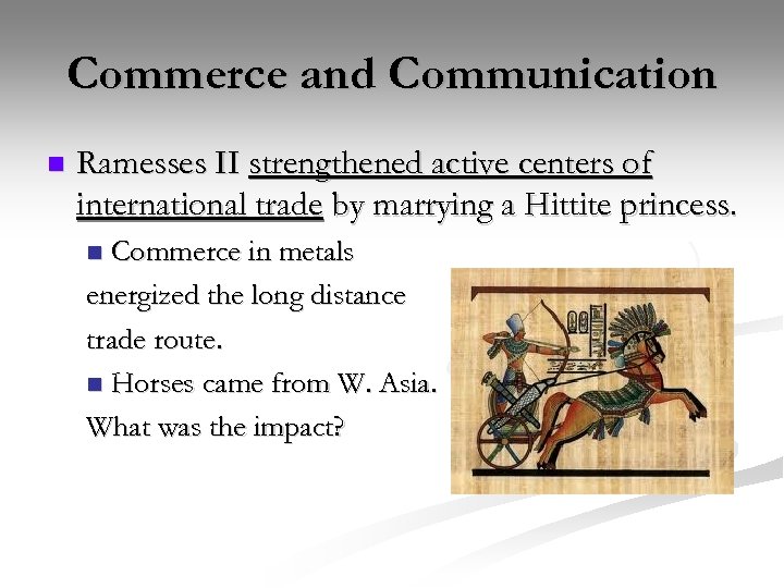 Commerce and Communication n Ramesses II strengthened active centers of international trade by marrying