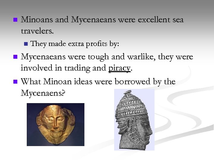 n Minoans and Mycenaeans were excellent sea travelers. n They made extra profits by: