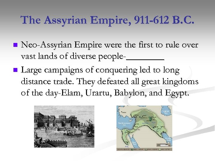 The Assyrian Empire, 911 -612 B. C. Neo-Assyrian Empire were the first to rule