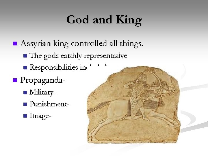 God and King n Assyrian king controlled all things. The gods earthly representative n