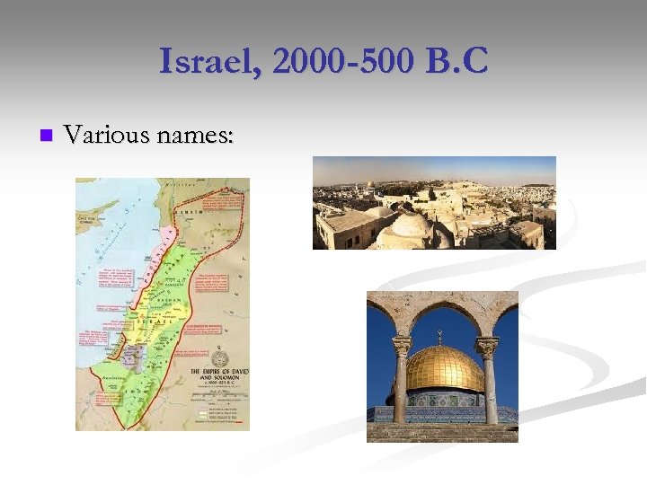 Israel, 2000 -500 B. C n Various names: 
