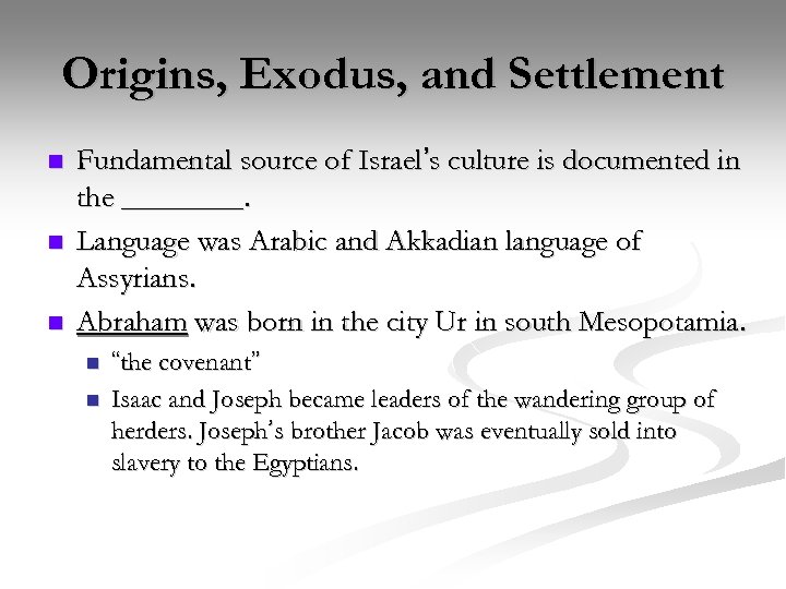 Origins, Exodus, and Settlement n n n Fundamental source of Israel’s culture is documented