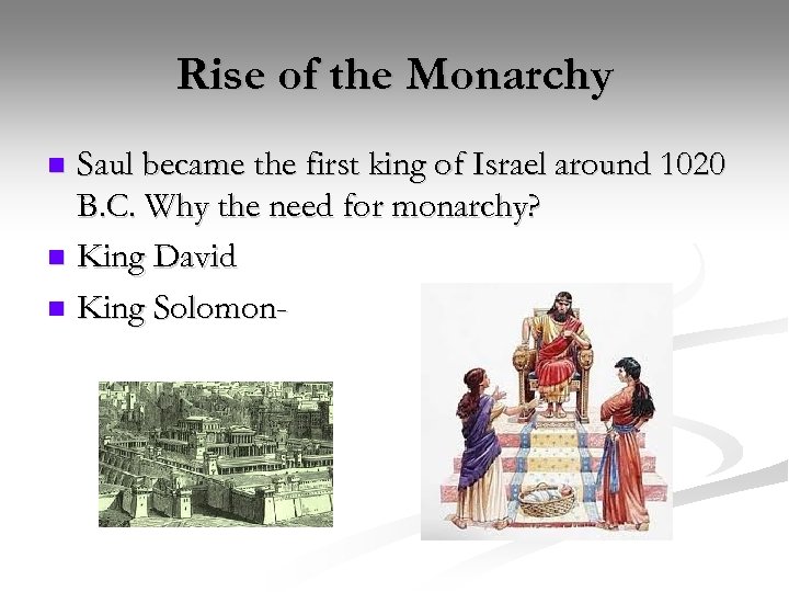 Rise of the Monarchy Saul became the first king of Israel around 1020 B.