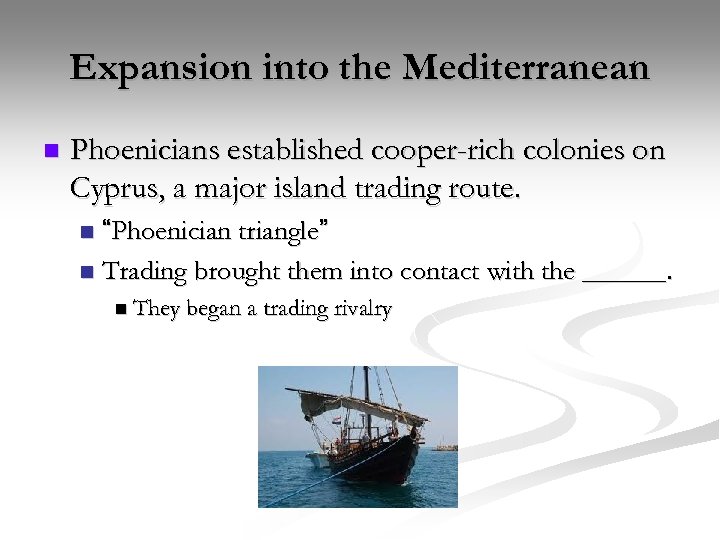 Expansion into the Mediterranean n Phoenicians established cooper-rich colonies on Cyprus, a major island