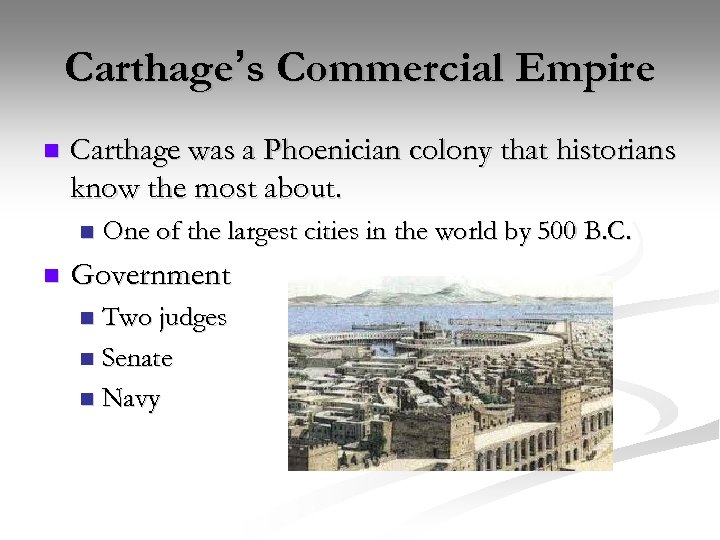 Carthage’s Commercial Empire n Carthage was a Phoenician colony that historians know the most
