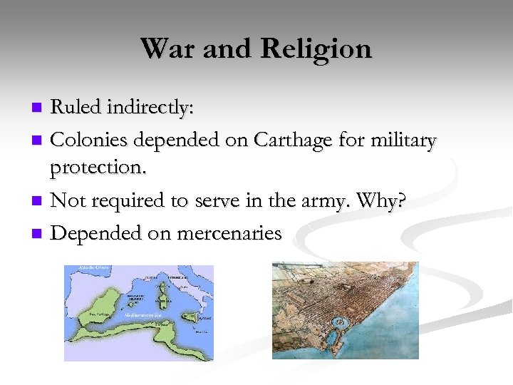 War and Religion Ruled indirectly: n Colonies depended on Carthage for military protection. n