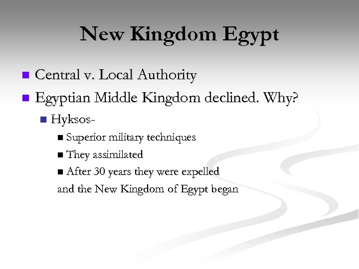 New Kingdom Egypt Central v. Local Authority n Egyptian Middle Kingdom declined. Why? n